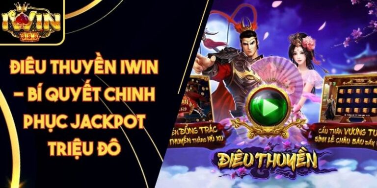 Điêu thuyền Iwin - Bí Quyết Chinh Phục Jackpot Triệu Đô